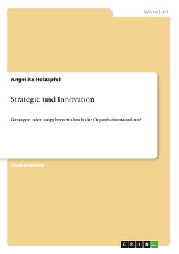 portada Strategie und Innovation: Getragen oder ausgebremst durch die Organisationsstruktur? (en Alemán)