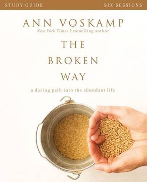 The Broken Way Study Guide: A Daring Path into the Abundant Life (en Inglés)