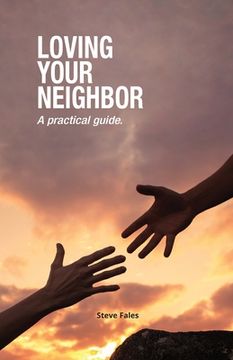 portada Loving Your Neighbor: A practical guide. (en Inglés)