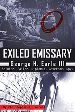 portada Exiled Emissary: George h. Earle Iii, Soldier, Sailor, Diplomat, Governor, spy (en Inglés)