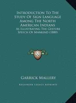 portada introduction to the study of sign language among the north american indians: as illustrating the gesture speech of mankind (1880) (en Inglés)