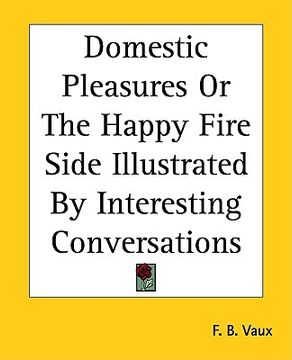 portada domestic pleasures or the happy fire side illustrated by interesting conversations