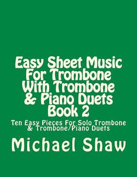 portada Easy Sheet Music For Trombone With Trombone & Piano Duets Book 2: Ten Easy Pieces For Solo Trombone & Trombone/Piano Duets (en Inglés)