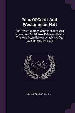 portada Inns Of Court And Westminster Hall: Our Law-its History, Characteristics And Influences. An Address Delivered Before The Iowa State Bar Association At (en Inglés)