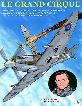 portada Le Grand Cirque. Vol.1: Adaptation en BD du livre classique de Pierre Clostermann, pilote de chasse dans la R.A.F pendant la IIe Guerre Mondiale: Volume 1