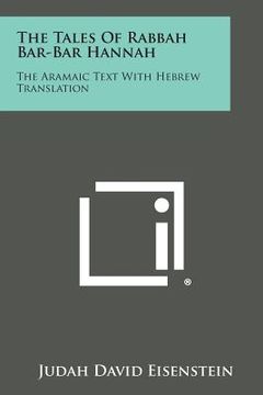 portada The Tales of Rabbah Bar-Bar Hannah: The Aramaic Text with Hebrew Translation (en Inglés)