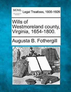 portada wills of westmoreland county, virginia, 1654-1800. (en Inglés)