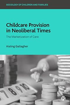 portada Childcare Provision in Neoliberal Times: The Marketization of Care (Sociology of Children and Families) (en Inglés)