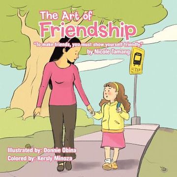 portada The Art of Friendship: To Make Friends, You Must Show Yourself Friendly. (en Inglés)