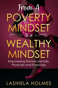 portada From A Poverty Mindset To A Wealthy Mindset: Empowering Women Mentally, Physically And Financially.