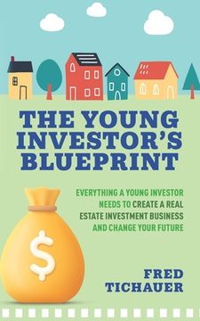 portada The Young Investor's Blueprint: Everything a Young Investor Needs to Create a Real Estate Investment Business and Change Your Future (en Inglés)