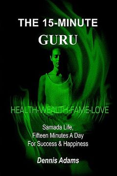 portada the 15-minute guru: samada life, fifteen minutes a day for success & happiness (en Inglés)