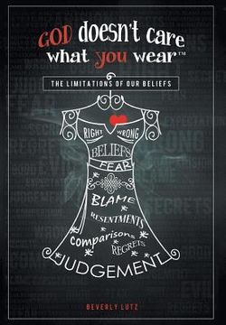 portada God Doesn't Care What You Wear(TM): The Limitations of Our Beliefs