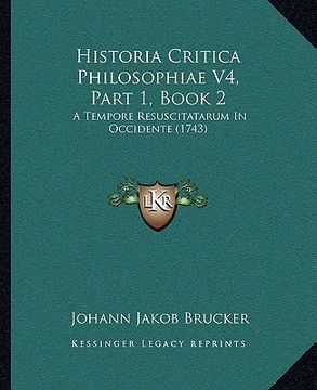 portada Historia Critica Philosophiae V4, Part 1, Book 2: A Tempore Resuscitatarum In Occidente (1743) (in Latin)