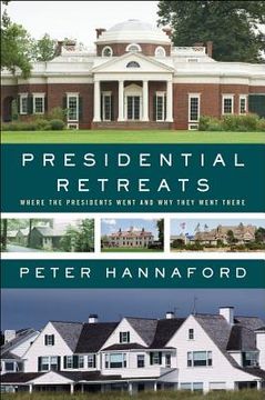 portada Presidential Retreats: Where the Presidents Went and Why They Went There (en Inglés)