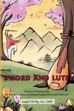 portada Sword and Lute: Stories of Healing from the Ancient Science of Chinese Acupuncture and Medicine (en Inglés)