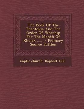 portada The Book of the Theotokia and the Order of Worship for the Month of Khoiak ...... (in Arabic)