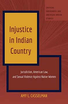 portada Injustice in Indian Country: Jurisdiction, American Law, and Sexual Violence Against Native Women (Critical Indigenous and American Indian Studies) 