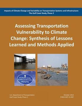 portada Impacts of Climate Change and Variability on Transportation Systems and Infrastructure: The Gulf Coast Study, Phase 2: Assessing Transportation System (en Inglés)