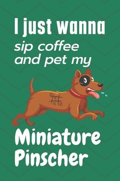portada I just wanna sip coffee and pet my Miniature Pinscher: For Miniature Pinscher Dog Fans (en Inglés)
