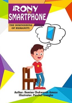 portada Irony of Smartphone: The Diminishing of Humanity (en Inglés)