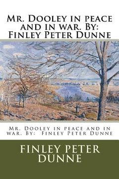 portada Mr. Dooley in peace and in war. By: Finley Peter Dunne (en Inglés)