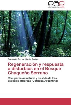 portada Regeneración y respuesta a disturbios en el Bosque Chaqueño Serrano: Recuperación natural y asistida de tres especies arbóreas (Córdoba-Argentina)