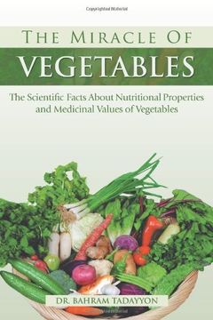 portada The Miracle of VEGETABLES: The Scientific Facts About Nutritional Properties and Medicinal Values of Vegetables