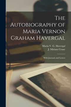 portada The Autobiography of Maria Vernon Graham Havergal: With Journals and Letters