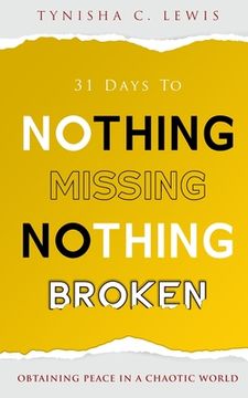 portada 31 Days to Nothing Missing, Nothing Broken: Obtaining Peace in a Chaotic World (en Inglés)