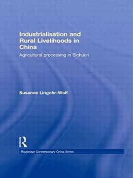 portada Industrialisation and Rural Livelihoods in China: Agricultural Processing in Sichuan (Routledge Contemporary China Series) (en Inglés)