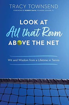 portada Look at all That Room Above the Net: Wit and Wisdom From a Lifetime in Tennis (en Inglés)