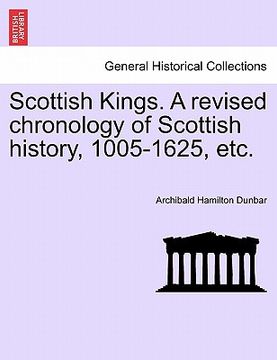 portada scottish kings. a revised chronology of scottish history, 1005-1625, etc.