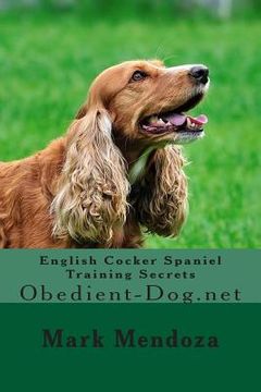 portada English Cocker Spaniel Training Secrets: Obedient-Dog.net (en Inglés)