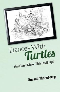 portada Dances With Turtles: You Can't Make This Stuff Up! (en Inglés)