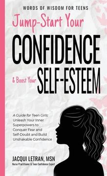 portada Jump-Start Your Confidence and Boost Your Self-Esteem: A Guide for Teen Girls: Unleash Your Inner Superpowers to Conquer Fear and Self-Doubt, and Buil (en Inglés)