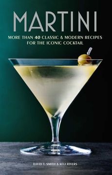 portada Martini: More Than 30 Classic and Modern Recipes for the Iconic Cocktail (en Inglés)