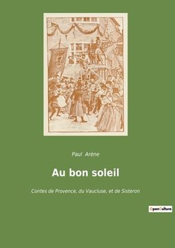 portada Au bon soleil: Contes de Provence, du Vaucluse, et de Sisteron (in French)