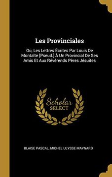 portada Les Provinciales: Ou, Les Lettres Écrites Par Louis de Montalte [pseud.] À Un Provincial de Ses Amis Et Aux Révérends Pères Jésuites 