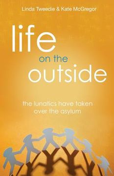 portada Life on the Outside: The Lunatics have taken over the Asylum (en Inglés)