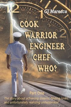 portada COOK WARRIOR ENGINEER CHEF WHO? - Part One: The story about achieving dreams, finding loves, and unfortunately realizing unhappiness!
