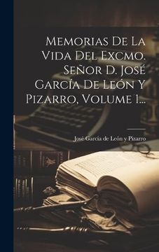 portada Memorias de la Vida del Excmo. Señor d. José García de León y Pizarro, Volume 1. (in Spanish)