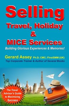 portada Selling Travel, Holiday & MICE Services: Building Glorious Experiences and Memories! (en Inglés)