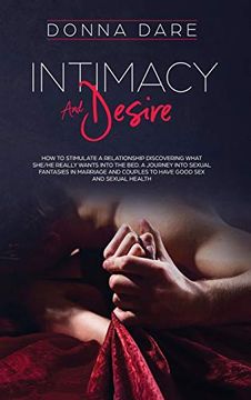portada Intimacy and Desire: How to stimulate a relationship discovering what she/he really wants into the bed. A journey into sexual fantasies in (en Inglés)