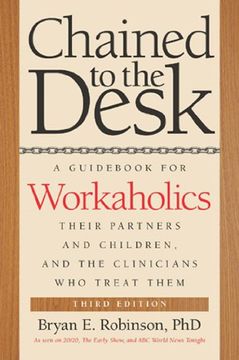 portada Chained to the Desk: A Guid for Workaholics, Their Partners and Children, and the Clinicians who Treat Them (in English)
