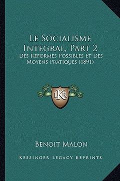portada Le Socialisme Integral, Part 2: Des Reformes Possibles Et Des Moyens Pratiques (1891) (en Francés)