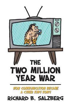 portada The Two Million Year War: How Communication became a Cyber King Kong (en Inglés)