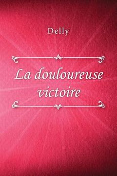portada La douloureuse victoire (en Francés)