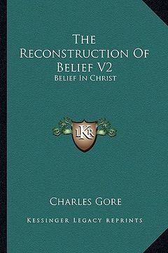 portada the reconstruction of belief v2: belief in christ (en Inglés)
