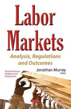 portada Labor Markets Analysis, Regulations Outcomes Economic Issues, Problems and Perspectives